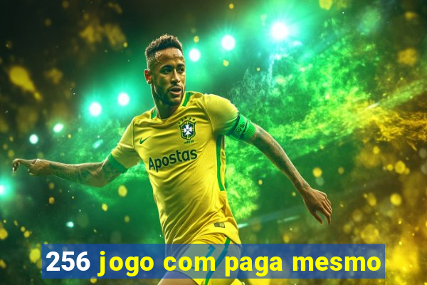 256 jogo com paga mesmo